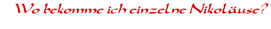 Wo bekomme ich einzelne Nikol�use?