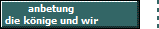 anbetung
die k�nige und wir