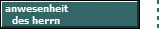 anwesenheit
des herrn