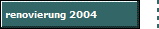 renovierung 2004